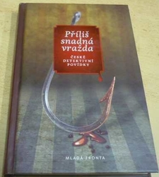 Příliš snadná vražda: České detektivní povídky (2010)