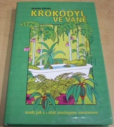 Jaroslav Zelinka - Krokodýl ve vaně aneb jak se stát zoologem amatérem (2002)