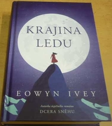 Eowyn Ivey - Krajina ledu (2021)