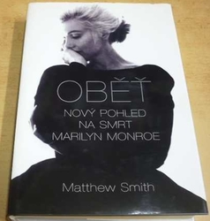 Matthew Smith - Oběť. Nový pohled na smrt Marilyn Monroe (2005)