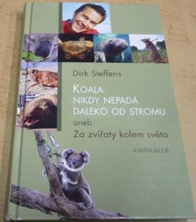 Dirk Steffens - Koala nikdy nepadá daleko od stromu aneb Za zvířaty kolem světa (2010)