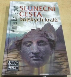 Anna Bauerová - Sluneční cesta bójských králů (2004) PODPIS AUTORKY !!!