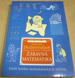 Bohumil Dobrovolný - Zábavná matematika: další kniha matematických hříček (2001)