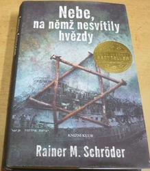 Rainer M. Schröder - Nebe, na němž nesvítily hvězdy (2017)