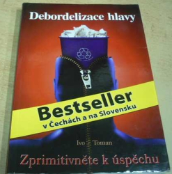 Ivo Toman - Debordelizace hlavy (2009)