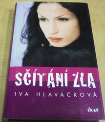 Iva Hlaváčková - Sčítání zla (2006) VĚNOVÁNÍ OD AUTORKY !!!