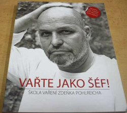 Zdeněk Pohlreich - Vařte jako šéf (2013)