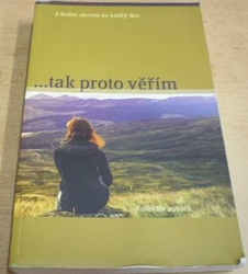 ...tak proto věřím (S Božím slovem na každý den) (2014)