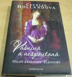 Cecelia Hollandová - Vášnivá a nespoutaná - Osudy královny Eleonory (2013)