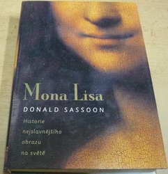 Donald Sassoon - Mona Lisa - Historie nejslavnějšího obrazu na světě (2004)