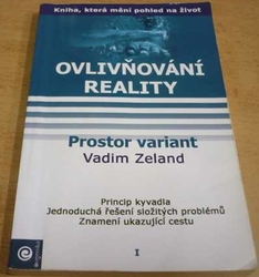 Vadim Zeland - Ovlivňování reality 1 - Prostor variant (2005)