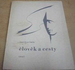 Vojtěch Šmíd - Člověk a cesty (1947) PODPIS AUTORA !!!