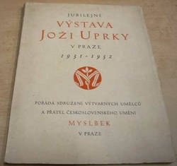 Jubilejní výstava Joži Uprky v Praze 1931 - 1932