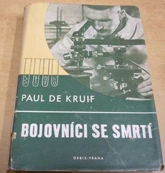 Paul De Kruif - Bojovníci se smrtí (1946)