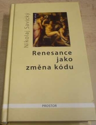 Nikolaj Savický - Renesance jako změna kódu (2010)