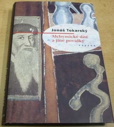 Jonáš Tokarský - Alchymické dítě a jiné povídky (2003)