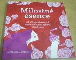 Stephanie Tourles - Milostné esence - 64 přírodních receptů na neodolatelná bylinná afrodiziaka (2018)