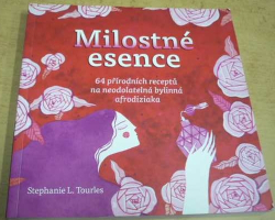 Stephanie Tourles - Milostné esence - 64 přírodních receptů na neodolatelná bylinná afrodiziaka (2018)