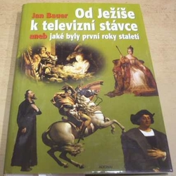 Jan Bauer - Od Ježíše k televizní stávce aneb jaké byly první roky staletí (2001)