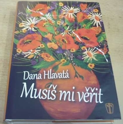 Dana Hlavatá - Musíš mi věřit (2017)