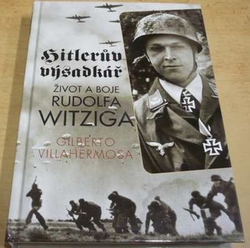 Gilberto Villahermosa - Hitlerův výsadkář: Život a boje Rudolfa Witziga (2011)