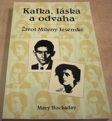 Mary Hockaday - Kafka, láska a odvaha - Život Mileny Jesenské (1999)