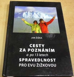 Jan Žižka - Cesty za poznáním a po 13 letech spravedlnost pro Evu Žižkovou (2015)