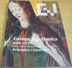 Jiří Fajt - Europa Jagellonica 1386 - 1572. Průvodce výstavou (2012)