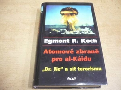 Egmont R. Koch - Atomové zbraně pro Al-Káidu. Dr.No a síť terorismu (2006)