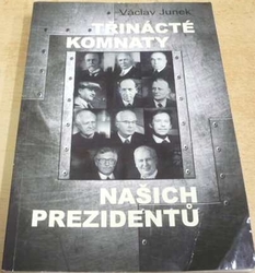 Václav Junek - Třinácté komnaty našich prezidentů (2017)